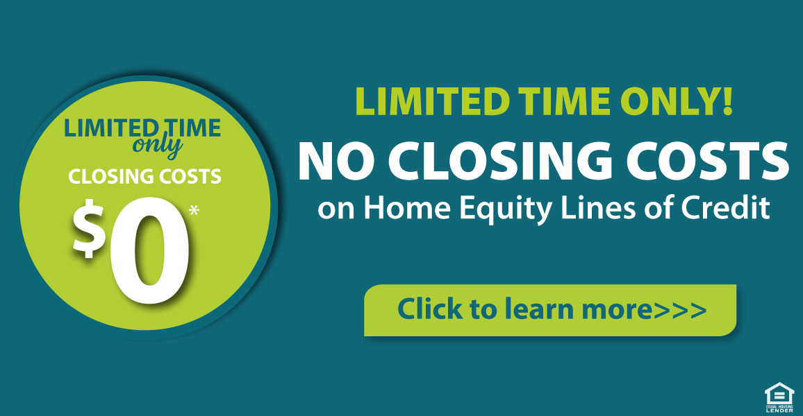 No closing costs on HELOCs for limited time only. Click to learn more.