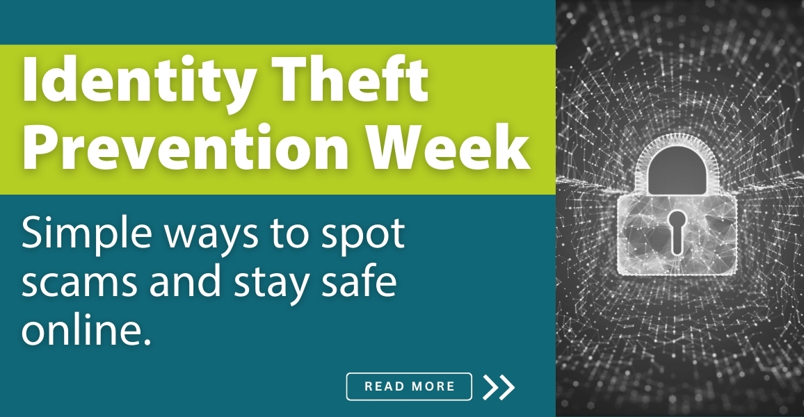 Identity theft prevention week. simple ways to spot scams and stay safe online. Learn more